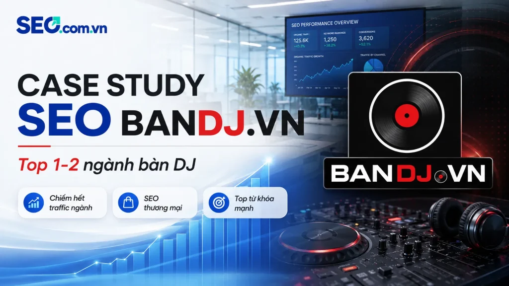 Case study SEO BandJ.vn: Thống trị traffic ngành bàn DJ